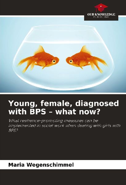 Young, female, diagnosed with BPS - what now?: What resilience-promoting measures can be implemented in social work when dealing with girls with BPS?