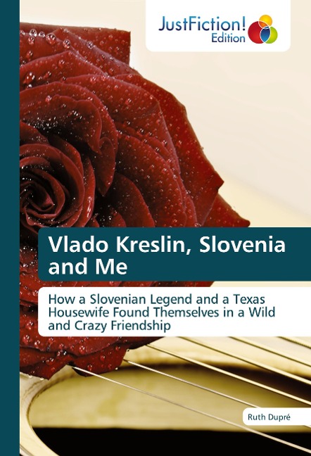 Vlado Kreslin, Slovenia and Me: How a Slovenian Legend and a Texas Housewife Found Themselves in a Wild and Crazy Friendship