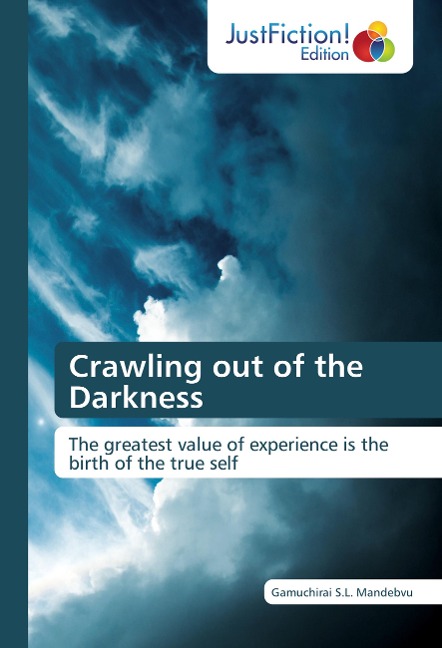 Crawling out of the Darkness: The greatest value of experience is the birth of the true self