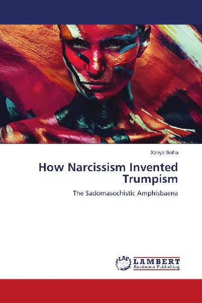 How Narcissism Invented Trumpism: The Sadomasochistic Amphisbaena
