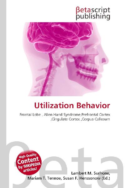 Utilization Behavior:         Frontal Lobe , Alien Hand Syndrome,Prefrontal Cortex ,Cingulate Cortex        ,Corpus Callosum