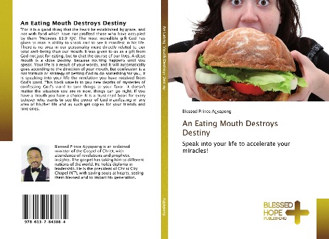 An Eating Mouth Destroys Destiny: Speak into your life to accelerate your miracles!