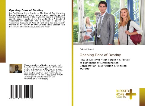 Opening Door of Destiny: How to Discover Your Purpose & Pursue to Fulfilment by Determination, Consecration, Justification & Winning the War