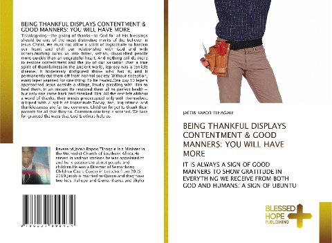 BEING THANKFUL DISPLAYS CONTENTMENT & GOOD MANNERS: YOU WILL HAVE MORE: IT IS ALWAYS A SIGN OF GOOD MANNERS TO SHOW GRATITUDE IN EVERYTHING WE RECEIVE FROM BOTH GOD AND HUMANS: A SIGN OF UBUNTU