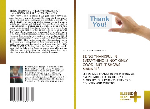BEING THANKFUL IN EVERYTHING IS NOT ONLY GOOD BUT IT SHOWS MANNERS: LET US GIVE THANKS IN EVERYTHING WE ARE PROVIDED FOR IN LIFE BY THE ALMIGHTY, OUR PARENTS, FRIENDS & COUNTRY AND CITIZENS