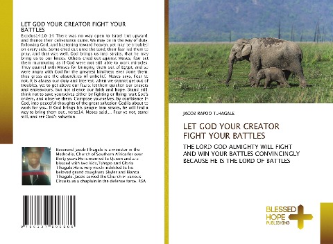 LET GOD YOUR CREATOR FIGHT YOUR BATTLES: THE LORD GOD ALMIGHTY WILL FIGHT AND WIN YOUR BATTLES CONVINCINGLY BECAUSE HE IS THE LORD OF BATTLES