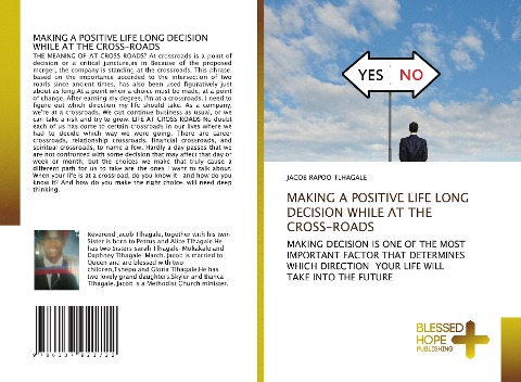 MAKING A POSITIVE LIFE LONG DECISION WHILE AT THE CROSS-ROADS: MAKING DECISION IS ONE OF THE MOST IMPORTANT FACTOR THAT DETERMINES WHICH DIRECTION YOUR LIFE WILL TAKE INTO THE FUTURE