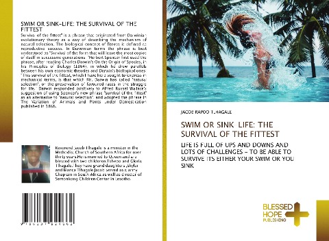 SWIM OR SINK-LIFE: THE SURVIVAL OF THE FITTEST: LIFE IS FULL OF UPS AND DOWNS AND LOTS OF CHALLENGES - TO BE ABLE TO SURVIVE ITS EITHER YOUR SWIM OR YOU SINK