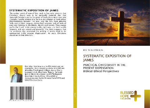 SYSTEMATIC EXPOSITION OF JAMES: PRACTICAL CHRISTIANITY IN THE PRESENT DISPENSATION Biblical-Ethical Perspectives