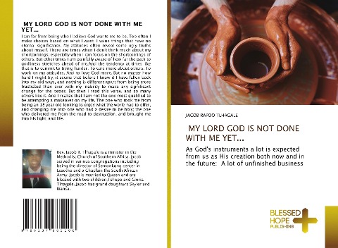 MY LORD GOD IS NOT DONE WITH ME YET...: As Gods instruments a lot is expected from us as His creation both now and in the future: A lot of unfinished business