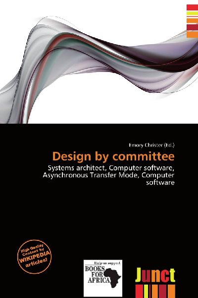 Design by committee:         Systems architect, Computer software, Asynchronous Transfer Mode,        Computer software