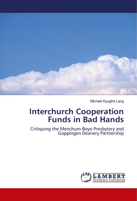 Interchurch Cooperation Funds in Bad Hands: Critiquing the Menchum-Boyo Presbytery and Goppingen Deanery Partnership