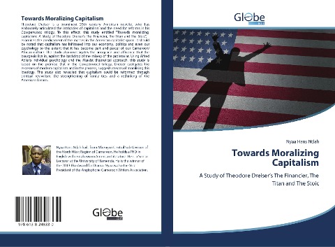Towards Moralizing Capitalism: A Study of Theodore Dreisers The Financier, The Titan and The Stoic