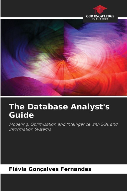 The Database Analysts Guide: Modeling, Optimization and Intelligence with SQL and Information Systems