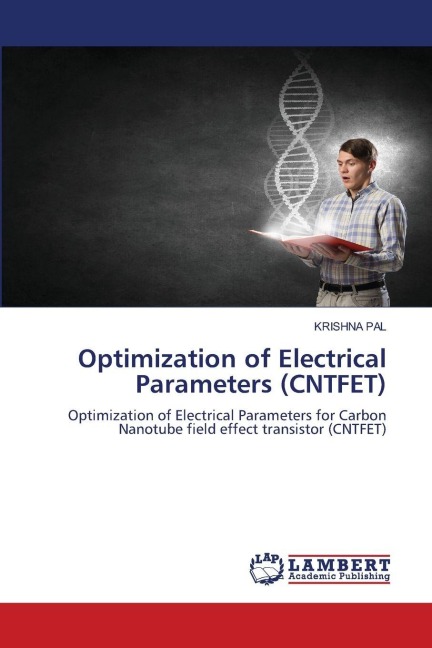 Optimization of Electrical Parameters (CNTFET): Optimization of Electrical Parameters for Carbon Nanotube field effect transistor (CNTFET)