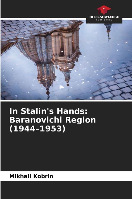In Stalins Hands: Baranovichi Region (1944-1953)