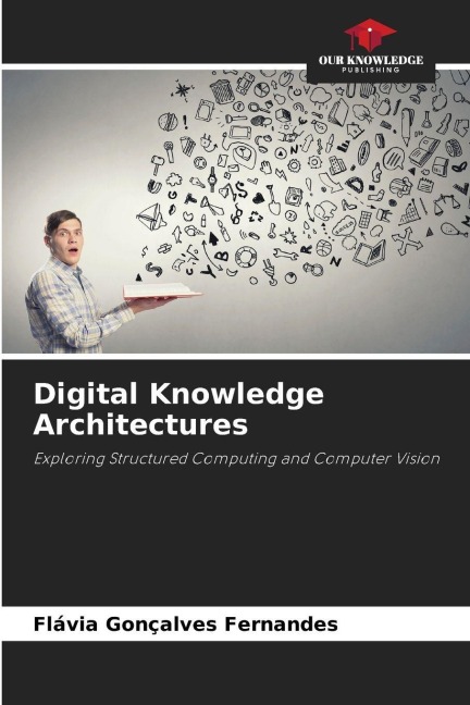 Digital Knowledge Architectures: Exploring Structured Computing and Computer Vision