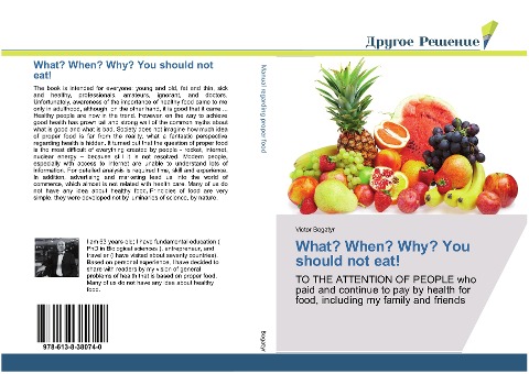 What? When? Why? You should not eat!: TO THE ATTENTION OF PEOPLE who paid and continue to pay by health for food, including my family and friends