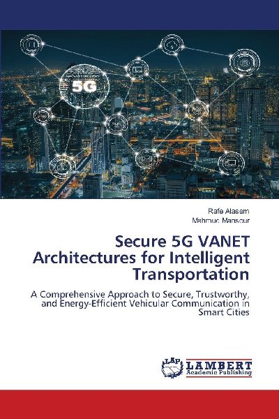 Secure 5G VANET Architectures for Intelligent Transportation: A Comprehensive Approach to Secure, Trustworthy, and Energy-Efficient Vehicular Communication in Smart Cities