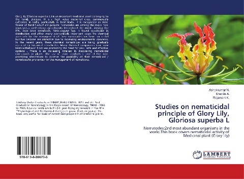 Studies on nematicidal principle of Glory Lily, Gloriosa superba L: Nematodes:2nd most abundant organisms in the world.This book covers nematicidal activity of Medicinal plant (Glory lily)