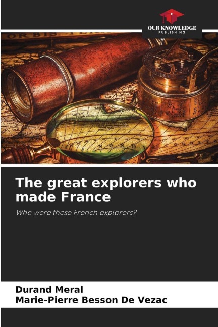 The great explorers who made France: Who were these French explorers?