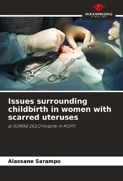 Issues surrounding childbirth in women with scarred uteruses: at SOMINE DOLO Hospital in MOPTI