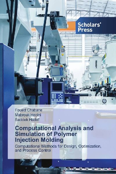 Computational Analysis and Simulation of Polymer Injection Molding: Computational Methods for Design, Optimization, and Process Control