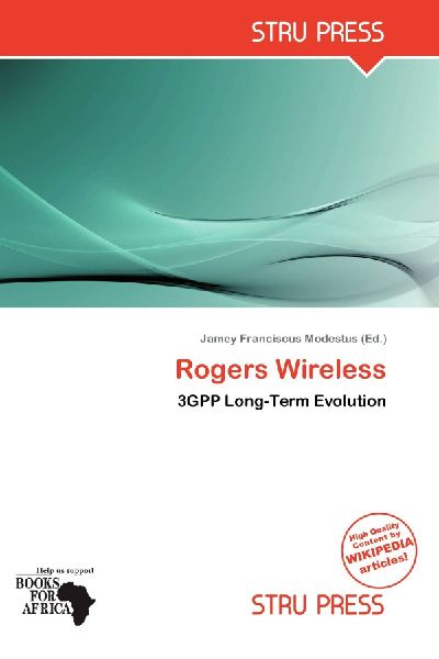 Rogers Wireless: 3GPP Long-Term Evolution