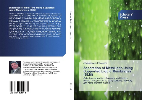 Separation of Metal Ions Using Supported Liquid Membranes (SLM): Selective separation of uranium and thorium metals through SLM by using solubility, viscosity, and mass transfer models