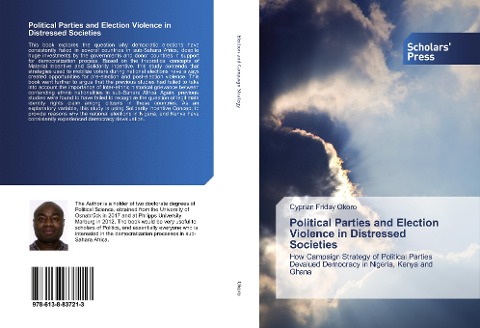 Political Parties and Election Violence in Distressed Societies: How Campaign Strategy of Political Parties Devalued Democracy in Nigeria, Kenya and Ghana