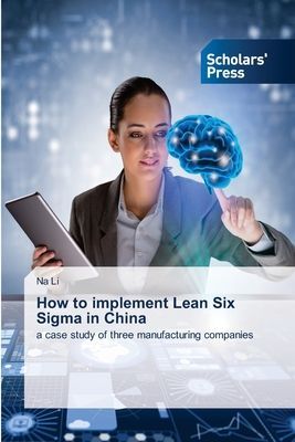 How to implement Lean Six Sigma in China: a case study of three manufacturing companies