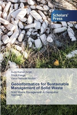 Geoinformatics for Sustainable Management of Solid Waste: Solid Waste Management: A Geospatial Approach