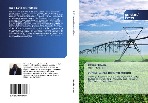 Afrika Land Reform Model: Strategic Leadership: Land Management Change Dynamics For Africas Prosperity and Posterity: The Case of Zimbabwe