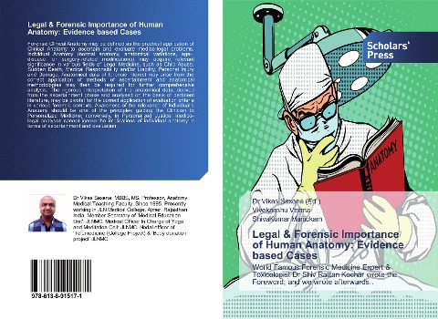 Legal &amp; Forensic Importance of Human Anatomy: Evidence based Cases: World Famous Forensic Medicine Expert &amp; Toxicologist Dr Shiv Rattan Kochar wrote the Foreword; and we wrote afterwards..