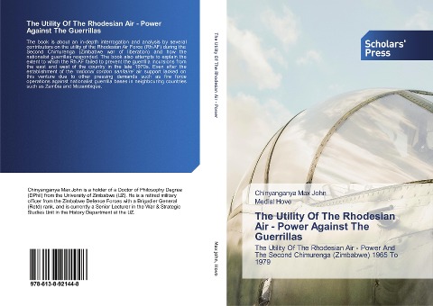 The Utility Of The Rhodesian Air - Power Against The Guerrillas: The Utility Of The Rhodesian Air - Power And The Second Chimurenga (Zimbabwe) 1965 To 1979