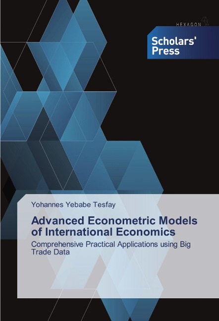 Advanced Econometric Models of International Economics: Comprehensive Practical Applications using Big Trade Data