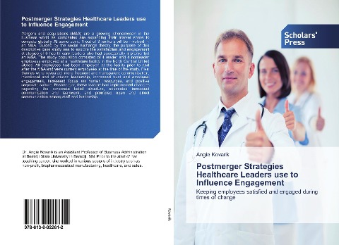 Postmerger Strategies Healthcare Leaders use to Influence Engagement: Keeping employees satisfied and engaged during times of change