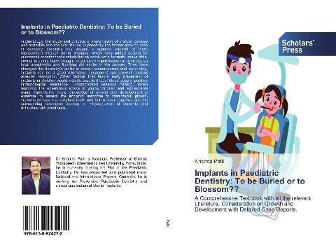 Implants in Paediatric Dentistry: To be Buried or to Blossom??: A Comprehensive Textbook with all the relevant Literature, Consideration on Growth and Development with Detailed Case Reports.