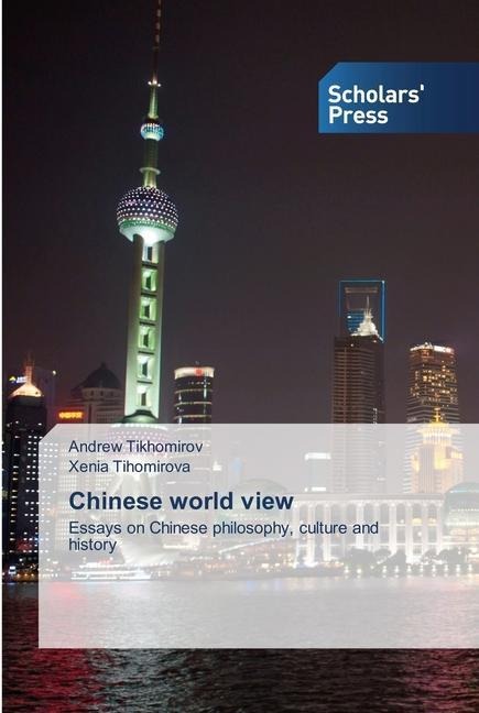 Chinese world view: Essays on Chinese philosophy, culture and history