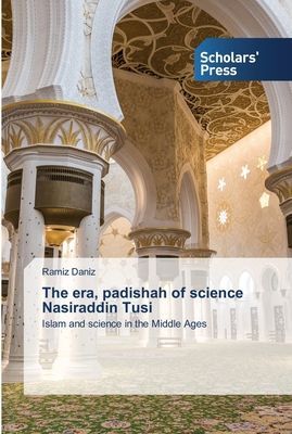 The era, padishah of science Nasiraddin Tusi: Islam and science in the Middle Ages