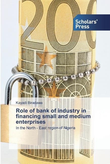 Role of bank of industry in financing small and medium enterprises: In the North - East region of Nigeria
