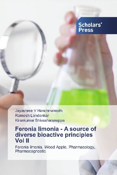Feronia limonia - A source of diverse bioactive principles Vol II: Feronia limonia, Wood Apple, Pharmacology, Pharmacognostic