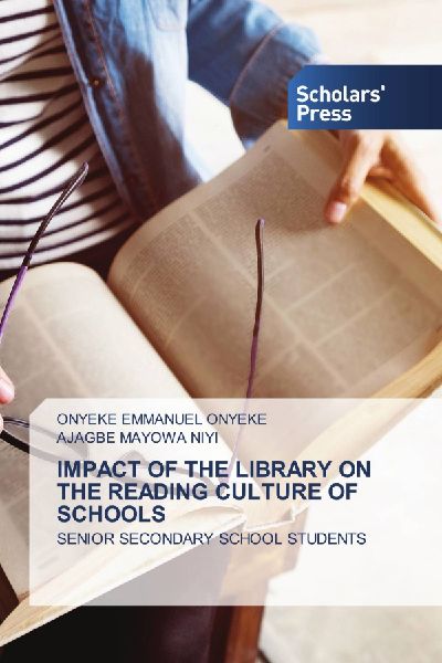 IMPACT OF THE LIBRARY ON THE READING CULTURE OF SCHOOLS: SENIOR SECONDARY SCHOOL STUDENTS