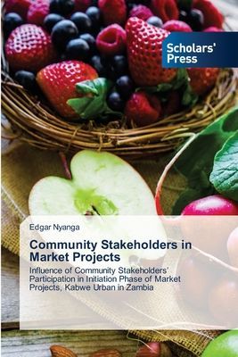 Community Stakeholders in Market Projects: Influence of Community Stakeholders' Participation in Initiation Phase of Market Projects, Kabwe Urban in Zambia