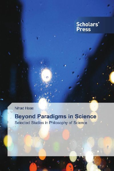 Beyond Paradigms in Science: Selected Studies in Philosophy of Science