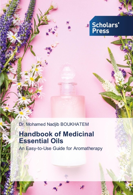 Handbook of Medicinal Essential Oils: An Easy-to-Use Guide for Aromatherapy