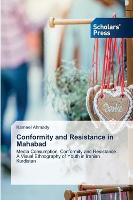 Conformity and Resistance in Mahabad: Media Consumption, Conformity and Resistance : A Visual Ethnography of Youth in Iranian Kurdistan