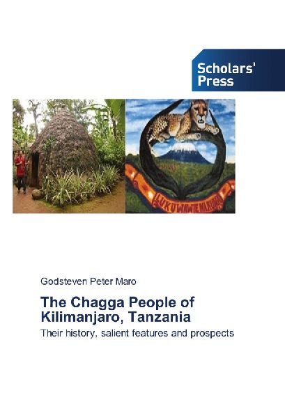 The Chagga People of Kilimanjaro, Tanzania: Their history, salient features and prospects