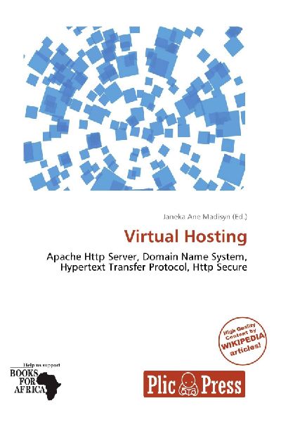 Virtual Hosting:         Apache Http Server, Domain Name System, Hypertext Transfer Protocol,        Http Secure