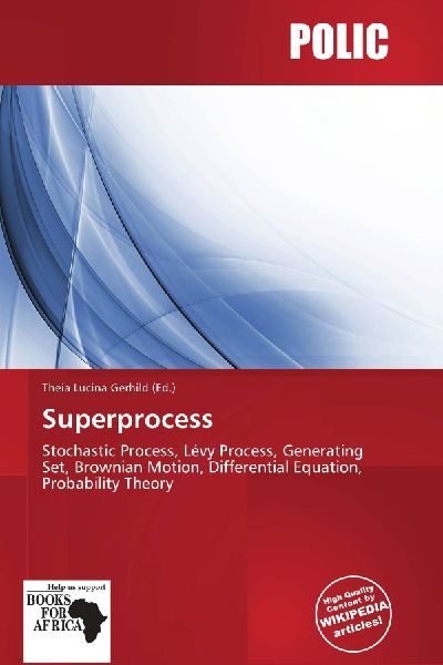 Superprocess:         Stochastic Process, Lévy Process, Generating Set, Brownian Motion,        Differential Equation, Probability Theory